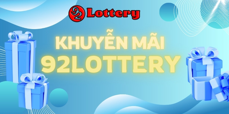 Tổng hợp ưu đãi hấp dẫn từ 92Lottery