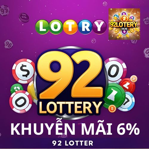 Thưởng 6% nạp tiền 92Lottery giờ vàng